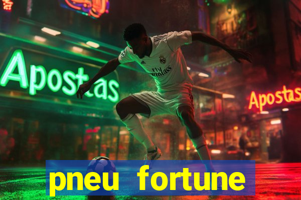 pneu fortune reclame aqui